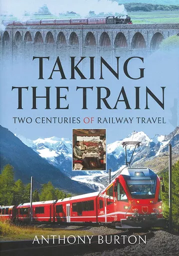 Taking the Train: Two Centuries of Railway Travel (Pen & Sword)