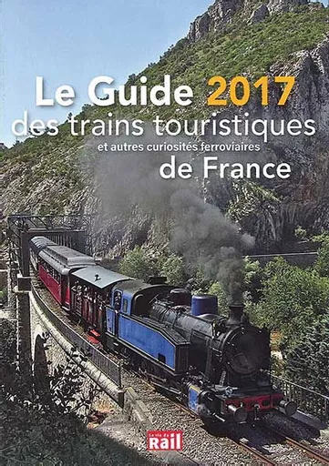 Le Guide 2017 des Trains Touristiques et Autres Curiosités Ferroviaires de France (La Vie du Rail)