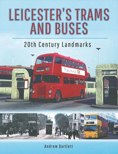 Leicester's Trams and Buses: 20th Century Landmarks (Pen & Sword)