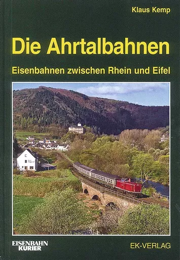 Die Ahrtalbahnen: Eisenbahnen Zwischen Rhein und Eifel (EK)