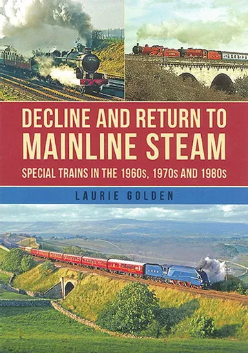 Decline and Return to Mainline Steam: Special Trains in the 1960s, 1970s and 1980s (Amberley)