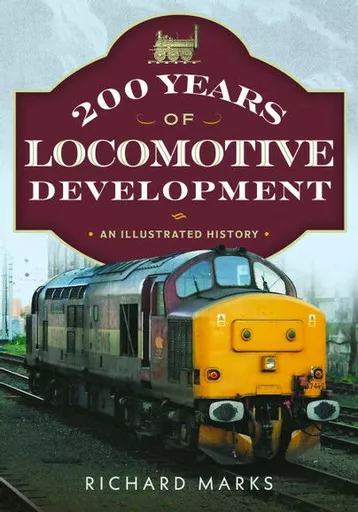 200 Years of Locomotive Development: An Illustrated History (Pen & Sword)
