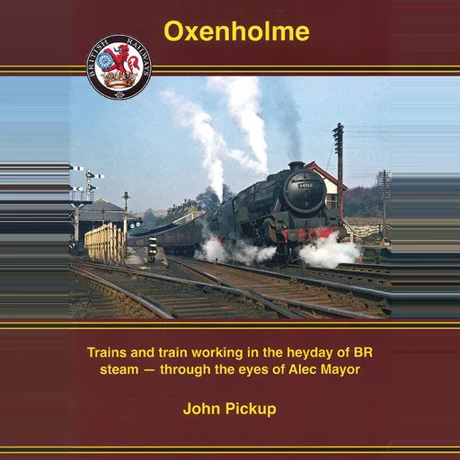 Oxenholme: Trains and Train Workings in the Heyday of BR Steam ...