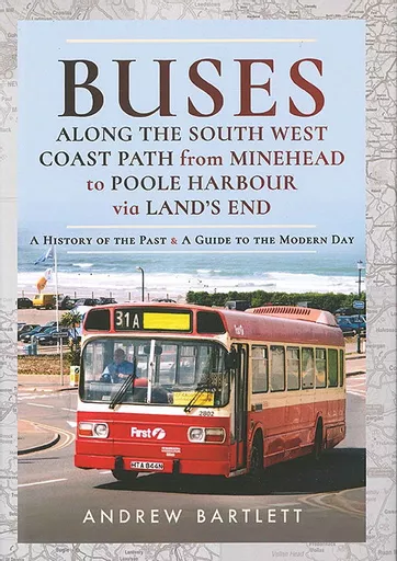 Buses along the South West Coast Path from Minehead to Poole Harbour via Land's End (Pen & Sword)