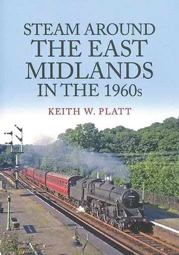 Steam Around the East Midlands in the 1960s (Amberley)