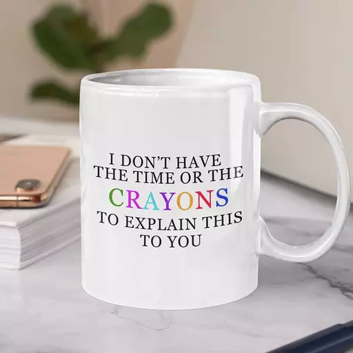 Personalised 'I Don't Have The Time or The Crayons to Explain This to You' Mug