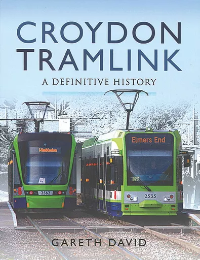 Croydon Tramlink: A Definitive History (Pen & Sword)