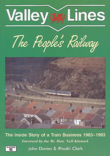 Valley Lines - The People's Railway: The Inside Story of a Train Business 1983-1993