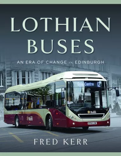 Lothian Buses: An Era of Change in Edinburgh (Pen & Sword)