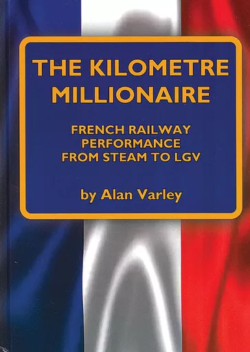 The Kilometre Millionaire: French Railway Performance from Steam to LGV (Mainline & Maritime)