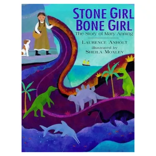 Stone Girl Bone Girl: The Story of Mary Anning