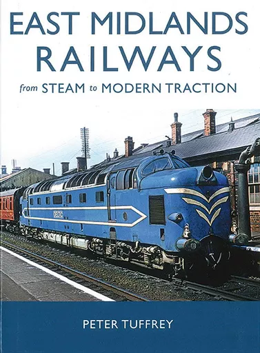 East Midlands Railways from Steam to Modern Traction (Great Northern)