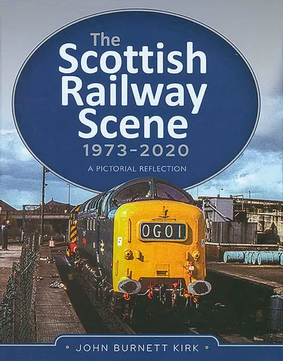 The Scottish Railway Scene 1973-2020: A Pictorial Reflection (Pen & Sword)