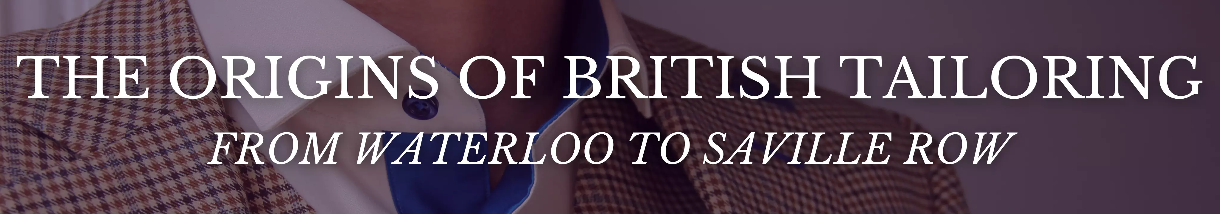 The origins of British Tailoring - from Waterloo to Saville Row