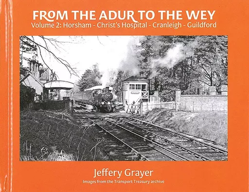 From the Adur to the Wey Volume 2: Horsham-Christ's Hospital-Cranleigh-Guildford (Totem)