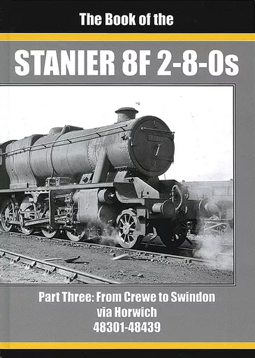 Book of the Stanier 8F 2-8-0s Part 3: From Crewe to Swindon via Horwich 48301-48439 (Irwell)