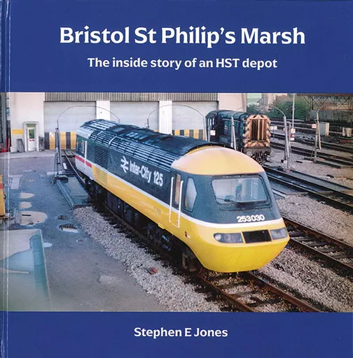 Bristol St. Philip's Marsh: The Inside Story of an HST Depot (Turntable Publishing)