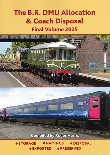The BR DMU Allocation & Coach Disposal Final Volume 2025 (Roger Harris)