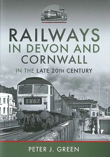 Railways in Devon and Cornwall in the Late 20th Century (Pen & Sword)