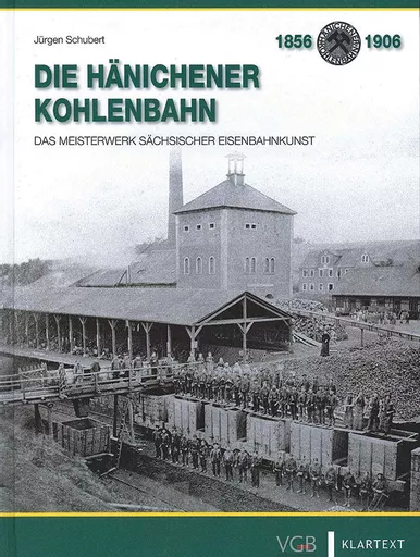 Die Hänichener Kohlenbahn: Das Meisterwerk Sächsischer Eisenbahnkunst (VGB)