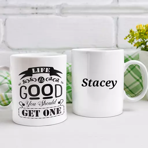 "Life is Good. You Should Get One" Personalised Funny Mug