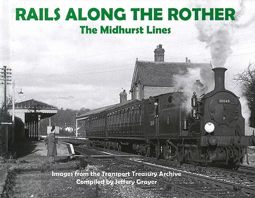 Rails Along the Rother: The Midhurst Lines (Transport Treasury)