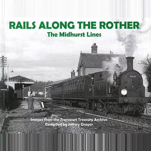 Rails Along the Rother: The Midhurst Lines (Transport Treasury)