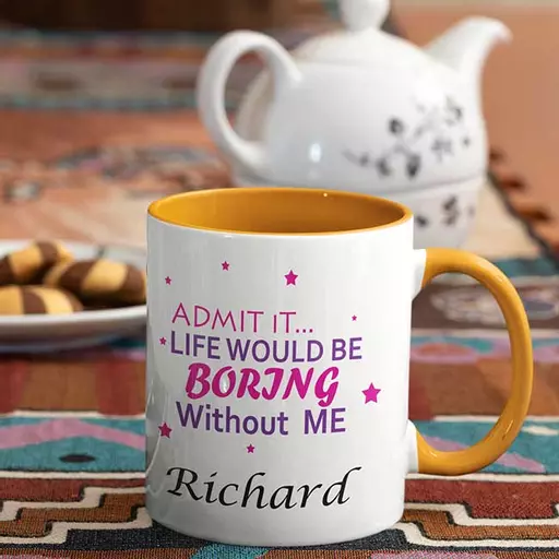 Life-will-be-boring-with-out-me-Admit-it-Personalised-Name-Mug-orange.jpg