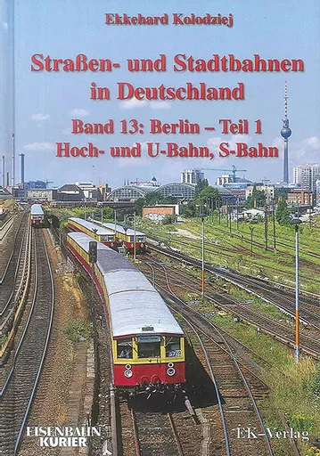Strassen-und Stadtbahnen in Deutschland Band 13: Berlin Band 1: Hoch- und U-Bahn, S-Bahn (EK)