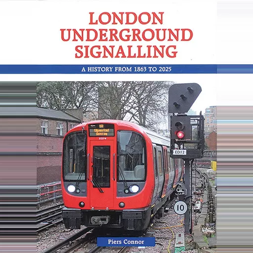 London Underground Signalling: A History from 1863 to 2025 (Capital)