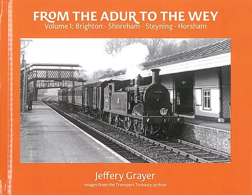 From the Adur to the Wey Volume 1: Brighton-Shoreham-Steyning-Horsham (Totem)