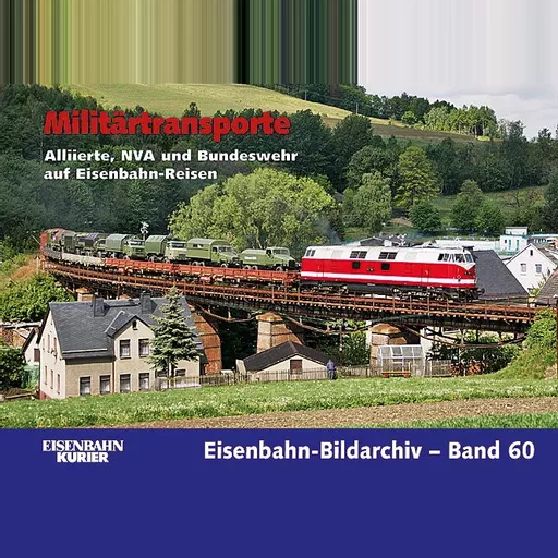 Eisenbahn Bildarchiv 60: Militartransporte (EK)