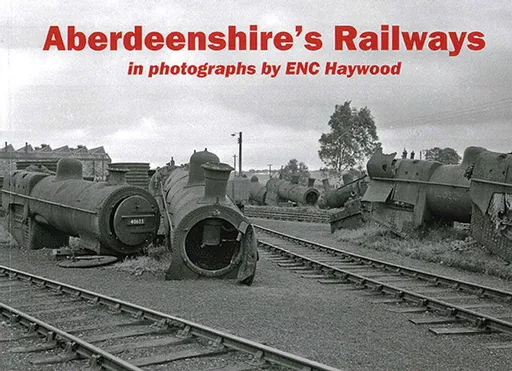 Aberdeenshire's Railways in Photographs by ENC Haywood (Stenlake)
