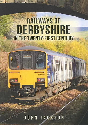 Railways of Derbyshire in the Twenty-First Century (Amberley)