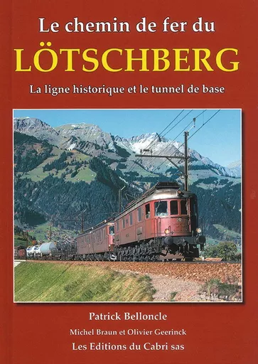 Le chemin de fer du Lotschberg:  La ligne historique et le tunnel de base  (Cabri)
