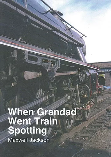 When Grandad Went Train Spotting (Maxwell Jackson)