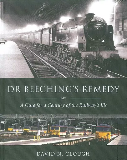 Dr Beeching's Remedy: A Cure for a Century of the Railway's Ills (Ian Allan)