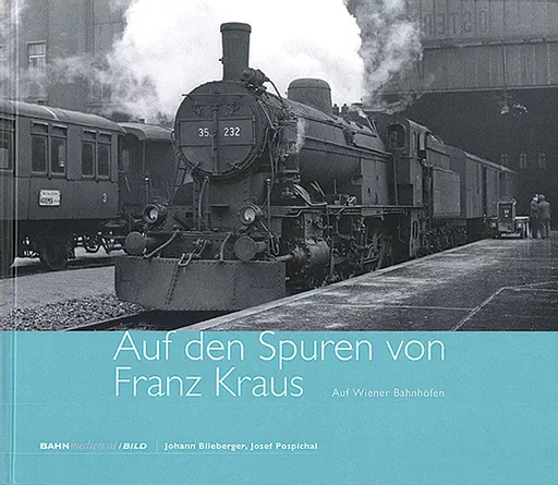 Auf den Spuren von Franz Kraus: Auf Wiener Bahnhofen (Bahnmedien Book 16)